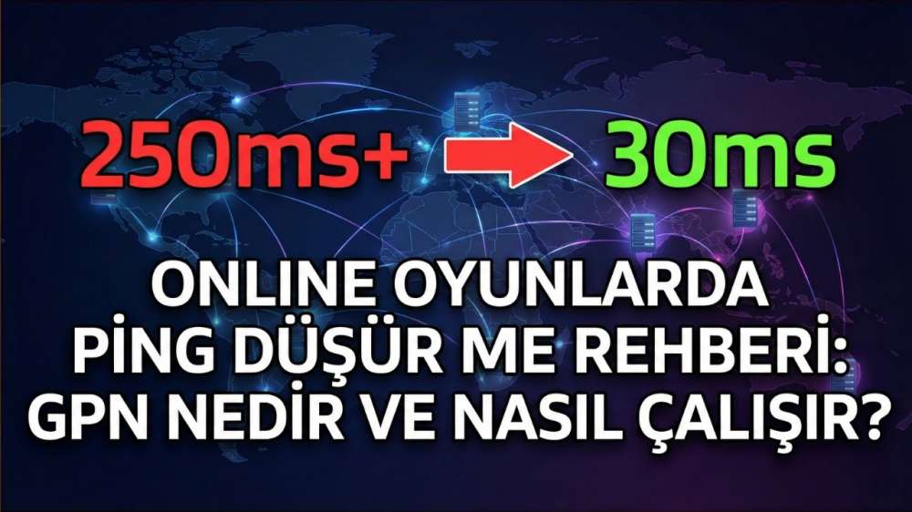 Online Oyunlarda Ping Düşürme Rehberi: GPN Nedir ve Nasıl Çalışır?